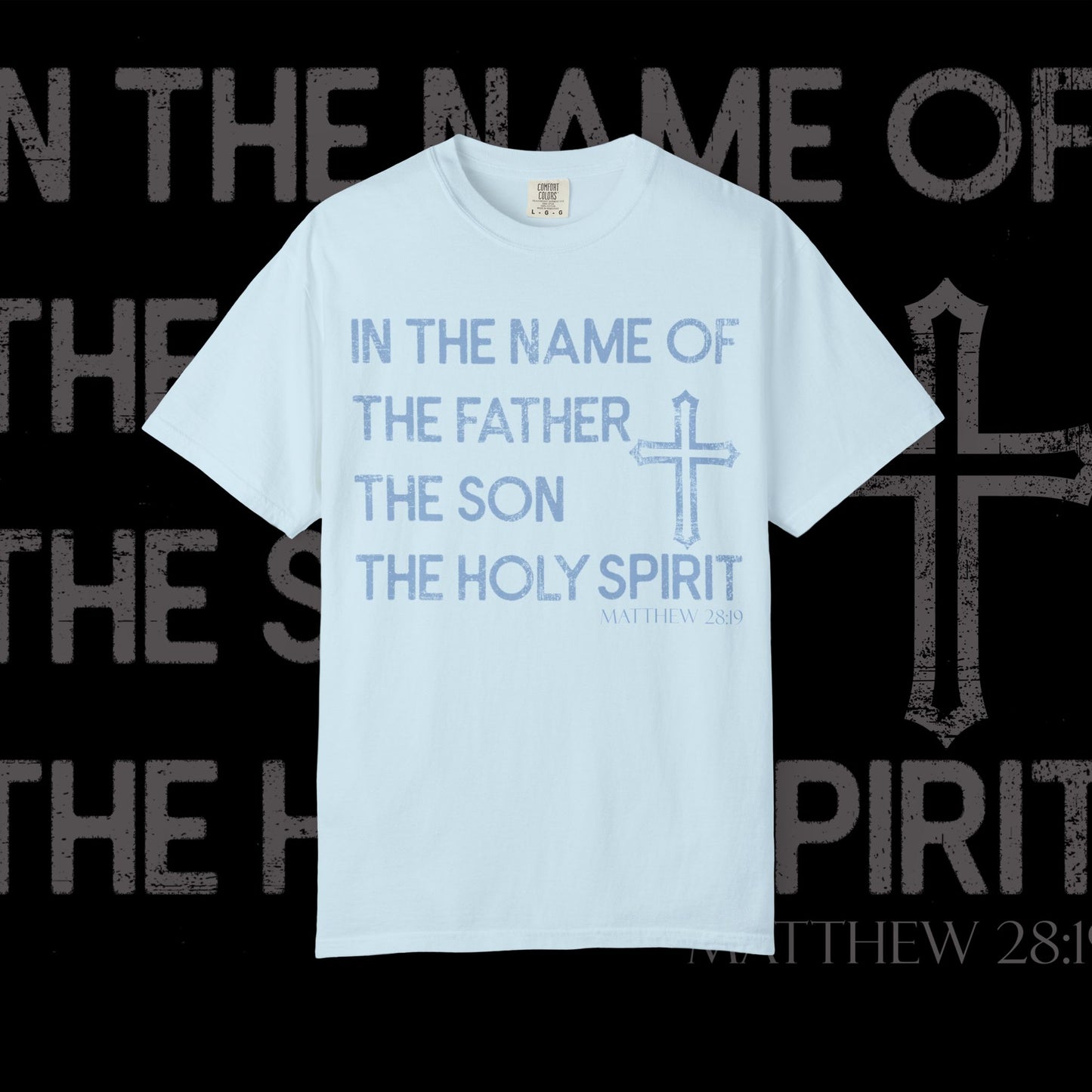 In The Name Of / Matthew 28:19 / Comfort Colors