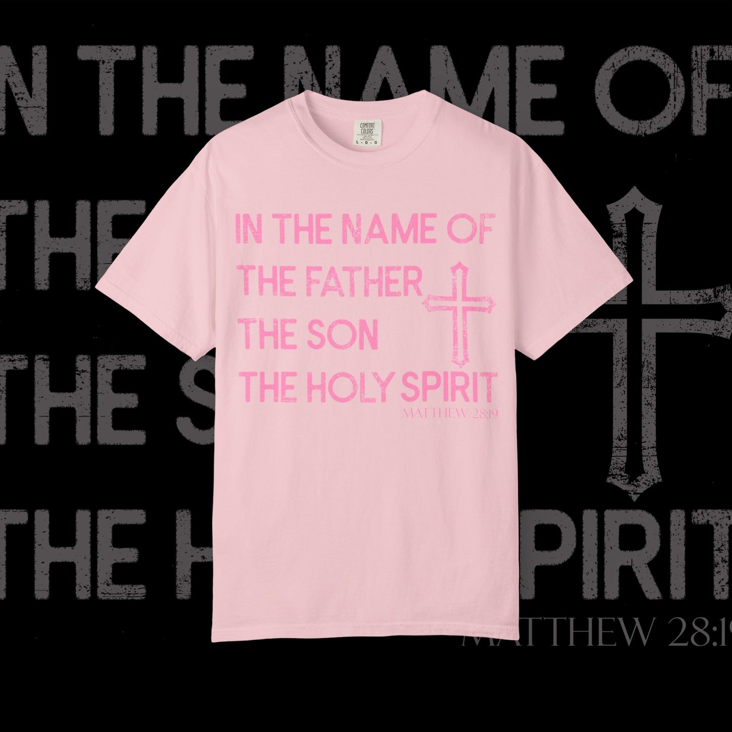 In The Name Of / Matthew 28:19 / Comfort Colors